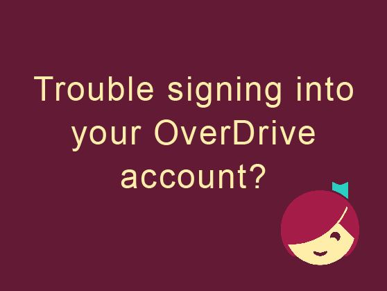 Are you having trouble signing into OverDrive?