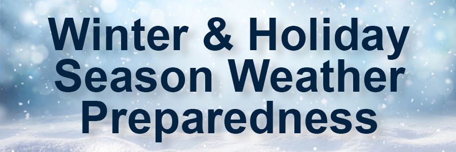 Winter and Holiday Season Weather Preparedness