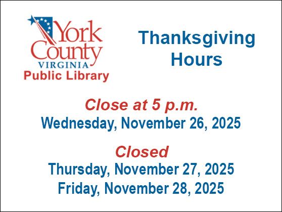 Tabb and Yorktown Libraries close at 5 pm on Nov 26 and remain closed through Nov 28