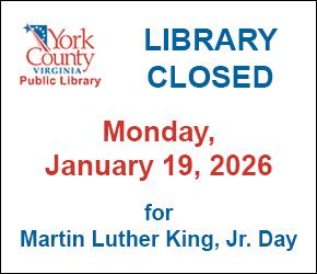 Tabb Library and Yorktown Library closed Monday, January 19, for Martin Luther King, Jr. holiday